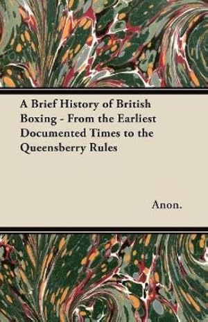 Bild des Verk�ufers f�r A Brief History of British Boxing - From the Earliest Documented Times to the Queensberry Rules zum Verkauf von Rarewaves.com USA