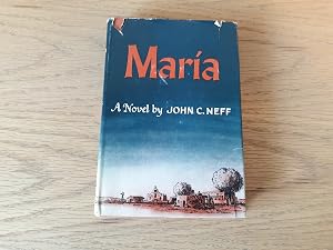 Imagen del vendedor de MARIA. Hardcover 1951 by C. John Neff (Author) Dust Jacket a la venta por MPBookstore