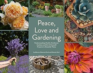 Immagine del venditore per Peace, Love and Gardening: Understanding Pacific Northwest Gardens and Do-It-Yourself Projects to Beautify Them venduto da Goodwill Books