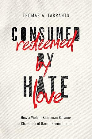 Imagen del vendedor de Consumed by Hate, Redeemed by Love: How a Violent Klansman Became a Champion of Racial Reconciliation a la venta por Blue Vase Books