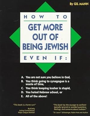 Bild des Verk�ufers f�r How to Get More Out of Being Jewish Even If : A. You Are Not Sure You Believe in God, B. You Think Going to Synagogue Is a Waste of Time, C. You think zum Verkauf von Goodwill of Greater Milwaukee and Chicago