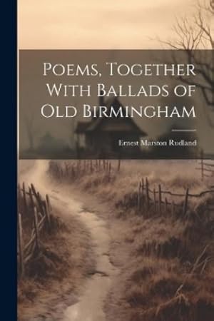 Immagine del venditore per Poems, Together With Ballads of Old Birmingham venduto da Rarewaves.com USA