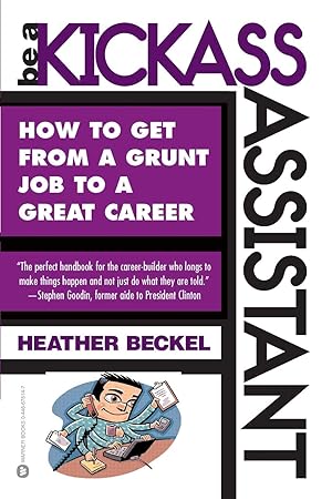 Immagine del venditore per Be a Kickass Assistant: How to Get from a Grunt Job to a Great Career venduto da Greenworld Books