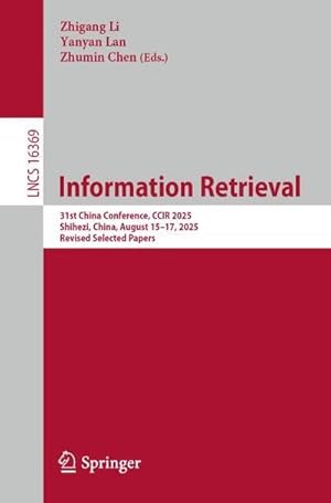 Seller image for Information Retrieval : 31st China Conference, CCIR 2025, Shihezi, China, August 15-17, 2025, Revised Selected Papers for sale by AHA-BUCH GmbH