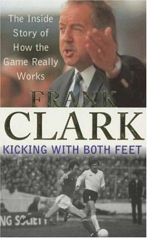 Bild des Verk�ufers f�r Kicking with Both Feet: The Inside Story of How the Game Really Works zum Verkauf von WeBuyBooks
