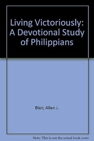 Imagen del vendedor de Living Victoriously: A Devotional Study of Philippians a la venta por WeBuyBooks