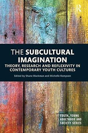 Imagen del vendedor de The Subcultural Imagination: Theory, Research and Reflexivity in Contemporary Youth Cultures (Youth, Young Adulthood and Society) a la venta por WeBuyBooks