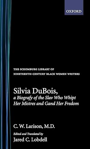 Seller image for Silvia Dubois, A Biografy of the Slav Who Whipt Her Mistres and Gand Her Fredom (The ^ASchomburg Library of Nineteenth-Century Black Women Writers) for sale by Scissortail