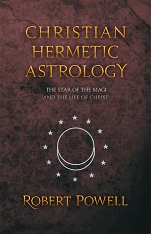 Imagen del vendedor de Christian Hermetic Astrology: The Star of the Magi and the Life of Christ a la venta por 3Brothers Bookstore