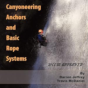 Immagine del venditore per Canyoneering Anchors and Basic Rope Systems: WCCM Approved venduto da -OnTimeBooks-
