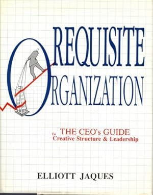 Imagen del vendedor de Requisite Organization: The Ceo's Guide to Creative Structure and Leadership Jaques, Elliott a la venta por Bill & Ben Books