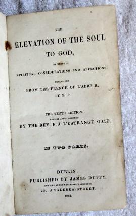 The Elevation of the Soul to God, By Means of Spiritual Considerations and Affectations, Translat...