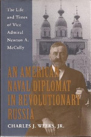 Imagen del vendedor de An American Naval Diplomat in Revolutionary Russia: The Life and Times of Vice Admiral Newton A. McCully a la venta por Bay State Book Company