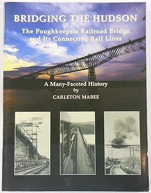Seller image for Bridging the Hudson: The Poughkeepsie Railroad Bridge & Its Connecting Rail Lines for sale by Bay State Book Company