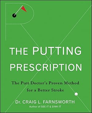 Seller image for The Putting Prescription: The Doctor's Proven Method for a Better Stroke for sale by Greenworld Books