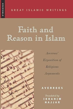 Imagen del vendedor de Faith and Reason in Islam: Averroes' Exposition of Religious Arguments (Great Islamic Writings) a la venta por Solr Books