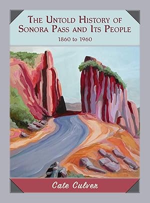 Image du vendeur pour The Untold History of Sonora Pass and Its People: 1860 to 1960 mis en vente par Goodbooks Company