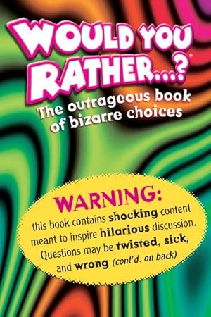 Bild des Verk�ufers f�r Would You Rather.?: The Outrageous Book of Bizarre Choices zum Verkauf von Greenworld Books