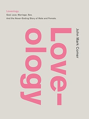 Seller image for Loveology: God. Love. Marriage. Sex. And the Never-Ending Story of Male and Female. for sale by clickgoodwillbooks