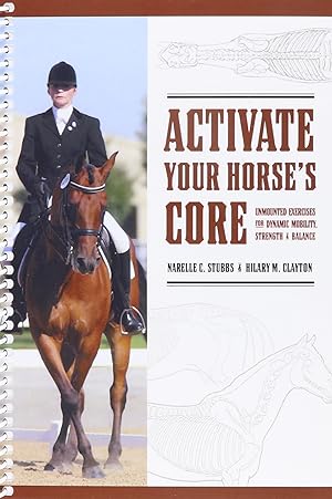 Seller image for Activate Your HOrse's Core : Unmounted Exercises for Dynamic Mobility, Strength and Balance by Narelle C. Stubbs and Hilary M. Clayton (2008-05-03) for sale by Aspen Book Co.