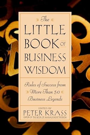 Bild des Verk�ufers f�r The Little Book of Business Wisdom: Rules of Success from More Than 50 Business Legends zum Verkauf von Blue Vase Books