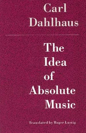 Seller image for The Idea of Absolute Music for sale by Blue Vase Books