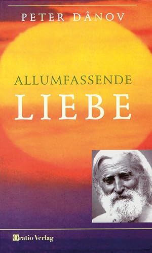 Bild des Verk�ufers f�r Allumfassende Liebe: Hrsg. v. Temenuga Staneva myst. Erfahrung u. christl. Freiheit im Widerspruch zum Verkauf von Antiquariat M�ander Quell