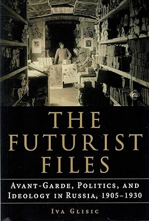 Seller image for THE FUTURIST FILES. Avant-Garde, Politics, and Ideology in Russia, 1905 - 1930. for sale by Sainsbury's Books Pty. Ltd.