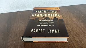 Bild des Verk�ufers f�r Among the Headhunters: An Extraordinary World War II Story of Survival in the Burmese Jungle zum Verkauf von BoundlessBookstore