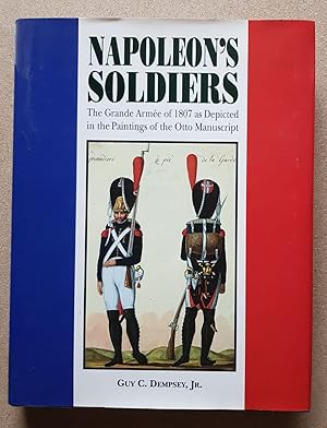 Bild des Verk�ufers f�r Napoleon's Soldiers: The Grand Army of 1807 Depicted in the Paintings of the Otto Manuscript zum Verkauf von All Lost Books