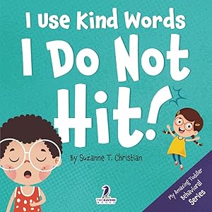 Immagine del venditore per I Use Kind Words. I Do Not Hit!: An Affirmation-Themed Toddler Book About Not Hitting (Ages 2-4) (My Amazing Toddler Behavioral Series) venduto da Zoom Books Company