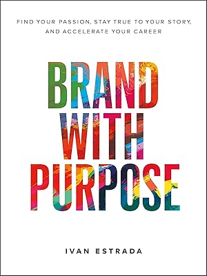 Imagen del vendedor de Brand With Purpose: Find Your Passion, Stay True to Your Story, and Accelerate Your Career a la venta por Dream Books Co.