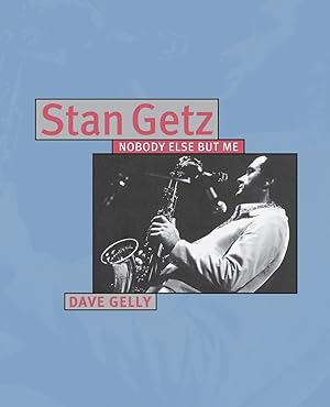 Bild des Verk�ufers f�r Stan Getz - Nobody Else But Me zum Verkauf von Dream Books Co.