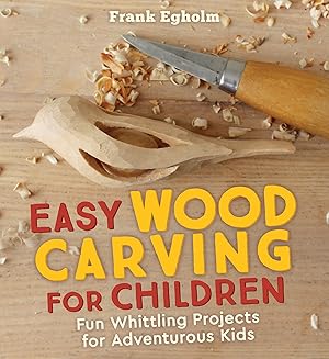 Immagine del venditore per Easy Wood Carving for Children: Fun Whittling Projects for Adventurous Kids venduto da Dream Books Co.