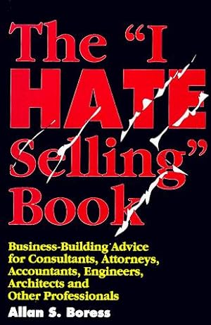 Seller image for The "I Hate Selling" Book: Business-Building Advice for Consultants, Attorneys, Accountants, Engineers, Architects and Other Professionals for sale by Zoom Books East