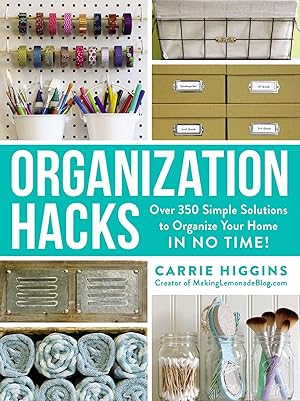 Bild des Verk�ufers f�r Organization Hacks: Over 350 Simple Solutions to Organize Your Home in No Time! (Life Hacks Series) zum Verkauf von Dream Books Co.