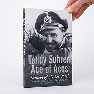 Bild des Verk�ufers f�r Teddy Suhren, Ace of Aces: Memoirs of a U-Boat Rebel zum Verkauf von City Lights Bookshop