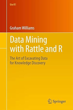 Image du vendeur pour Data Mining with Rattle and R: The Art of Excavating Data for Knowledge Discovery (Use R!) mis en vente par Dream Books Co.