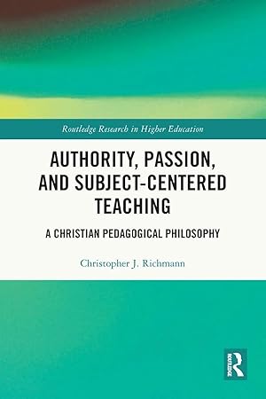 Bild des Verk�ufers f�r Authority, Passion, and Subject-Centered Teaching | A Christian Pedagogical Philosophy zum Verkauf von preigu