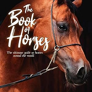 Seller image for The Book of Horses: The ultimate guide to horses around the world for sale by Zoom Books Company