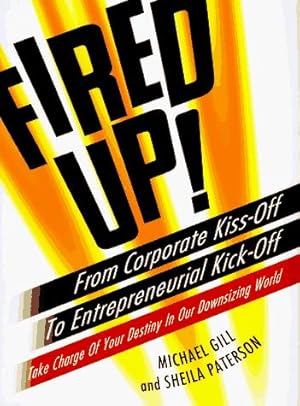 Immagine del venditore per Fired Up!: From Corporate Kiss Off Entrepreneurial Kick Off Take Charge your Destiny Our Do venduto da -OnTimeBooks-
