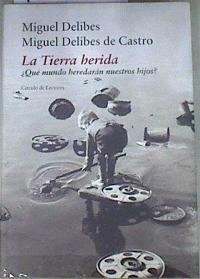 Imagen del vendedor de La tierra herida �qu� mundo heredar�n nuestros hijos? a la venta por Almacen de los Libros Olvidados