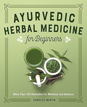 Seller image for Ayurvedic Herbal Medicine for Beginners: More Than 100 Remedies for Wellness and Balance for sale by -OnTimeBooks-