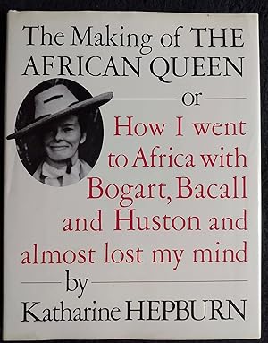 Bild des Verk�ufers f�r The Making of the African Queen: Or How I Went to Africa With Bogart, Bacall and Huston and Almost Lost My Mind zum Verkauf von Books for Life