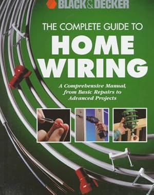 Immagine del venditore per The Complete Guide to Home Wiring: A Comprehensive Manual, from Basic Repairs to Advanced Projects venduto da -OnTimeBooks-