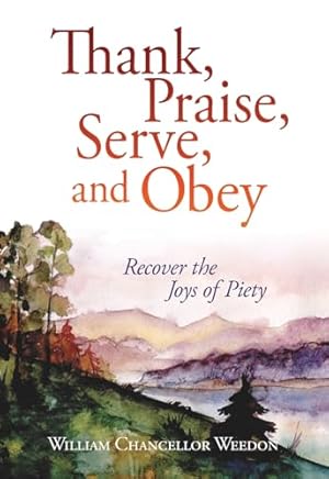 Seller image for Thank, Praise, Serve, and Obey: Recover the Joys of Piety for sale by Goodwill of Greater Milwaukee and Chicago