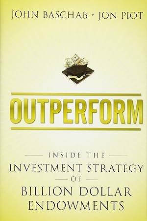 Imagen del vendedor de Outperform: Inside the Investment Strategy of Billion Dollar Endowments a la venta por Bay State Book Company