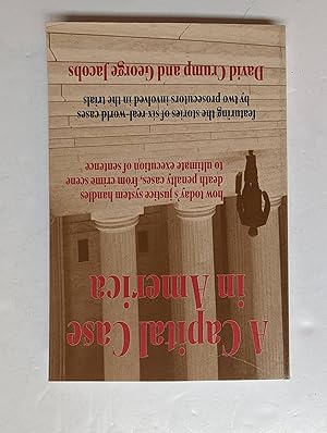 Imagen del vendedor de A Capital Case in America: How Today's Justice System Handles Death Penalty Cases, From Crime Scene to Ultimate Execution of Sentence a la venta por Bay State Book Company