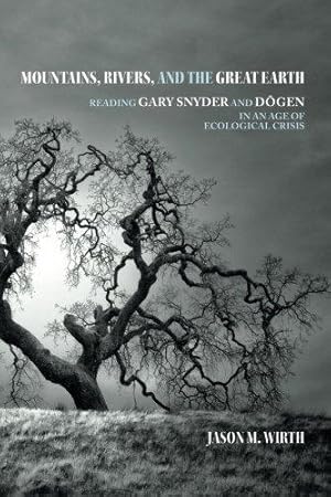 Seller image for Mountains, Rivers, and the Great Earth: Reading Gary Snyder and D�gen in an Age of Ecological Crisis (SUNY series in Environmental Philosophy and Ethics) for sale by WeBuyBooks