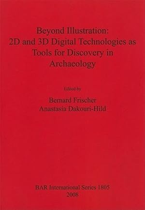 Immagine del venditore per Beyond Illustration : 2d and 3d Digital Technologies As Tools for Discovery in Archaeology venduto da GreatBookPrices